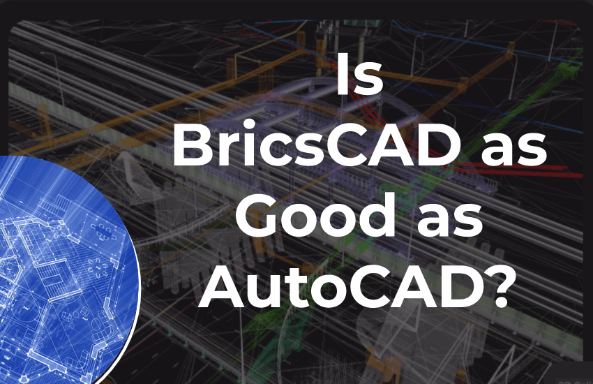 Is BricsCAD as Good as AutoCAD?