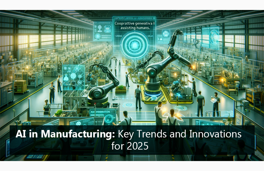 AI in Manufacturing: Key Trends and Innovations for 2025
