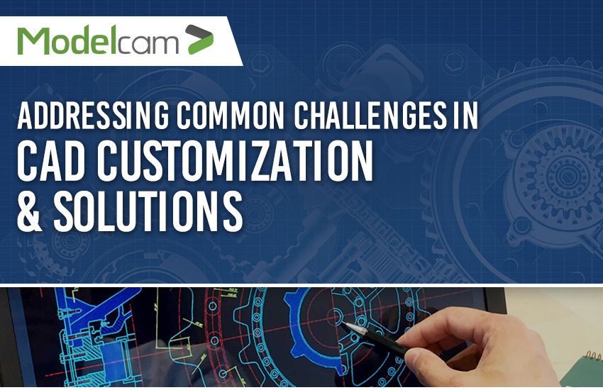 Common Challenges in CAD Customization and Solutions