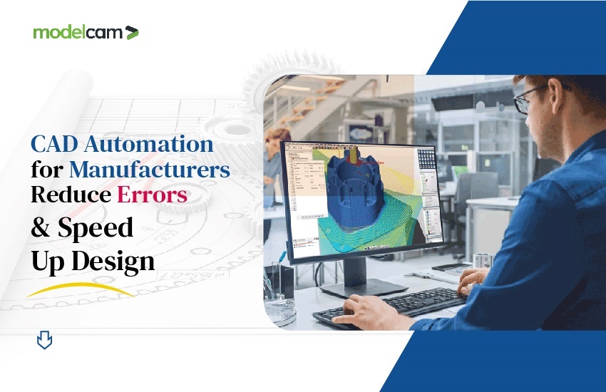 CAD Automation for Manufacturers: Reduce Errors & Speed Up Design