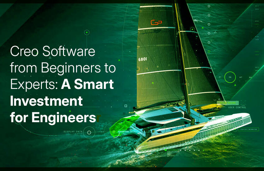 Creo Software from Beginners to Experts: A Smart Investment for Engineers