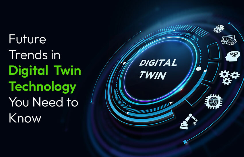 Future Trends in Digital Twin Technology You Need to Know