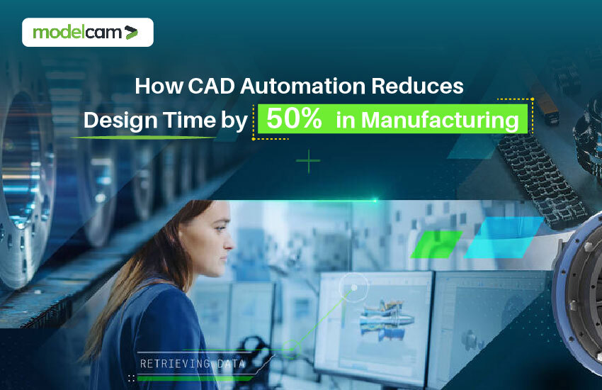 How CAD Automation Reduces Design Time by 50% in Manufacturing