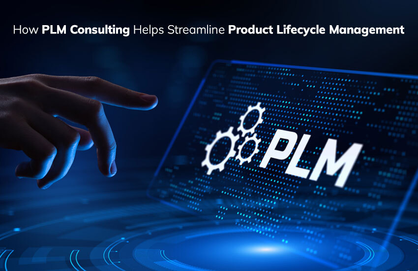 How PLM Consulting Helps Streamline Product Lifecycle Management