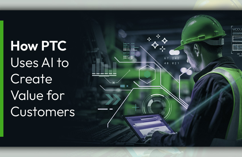 How PTC Uses AI to Create Value for Customers