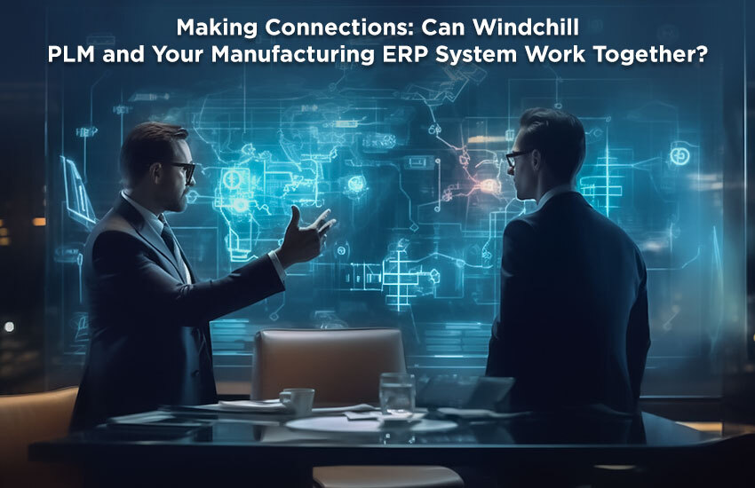 Making Connections: Can Windchill PLM and Your Manufacturing ERP System Work Together?
