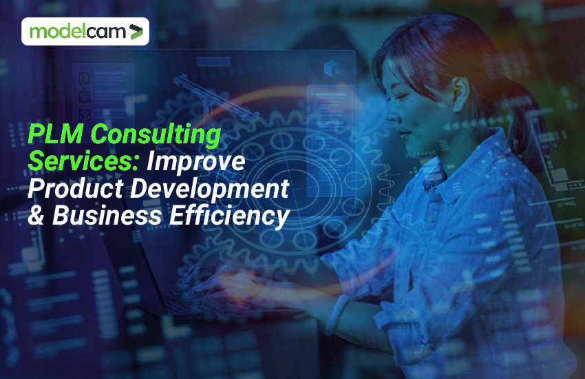 PLM Consulting Services: Improve Product Development & Business Efficiency