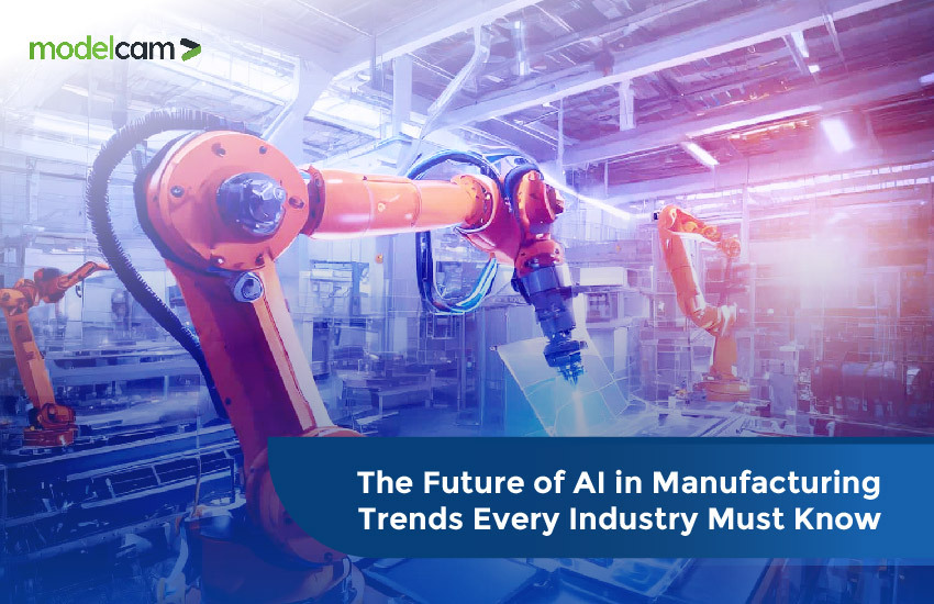 The Future of AI in Manufacturing: Trends Every Industry Must Know