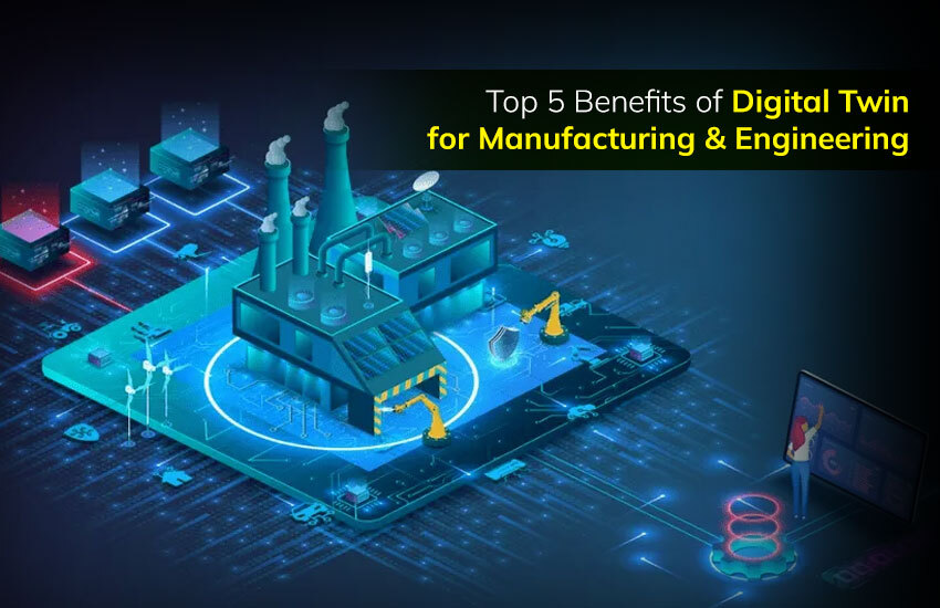 Digital Twin benefits for manufacturing and engineering