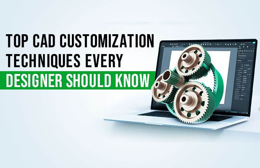CAD Customization Techniques explain by  top engineering design services company