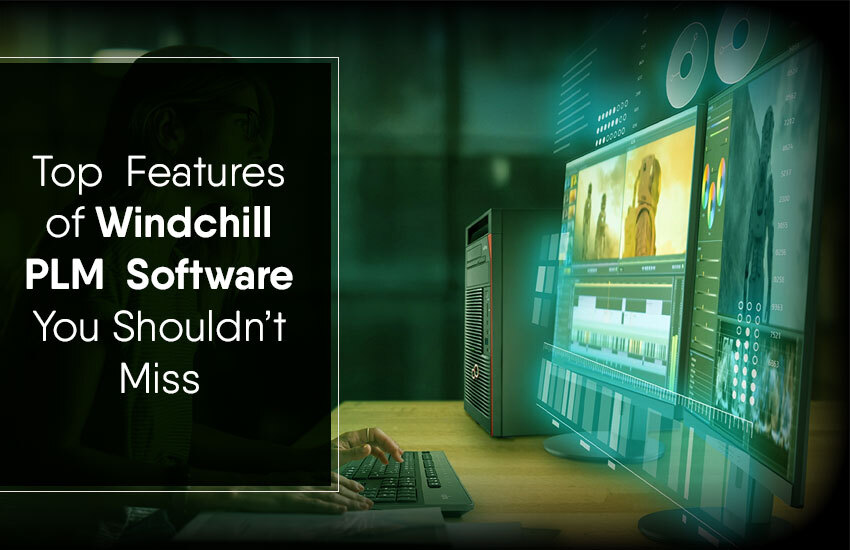 Top Features of Windchill PLM Software You Shouldn’t Miss