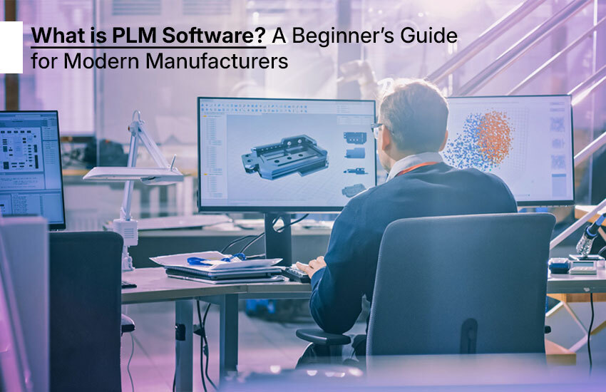 What is PLM Software? A Beginner’s Guide for Modern Manufacturers