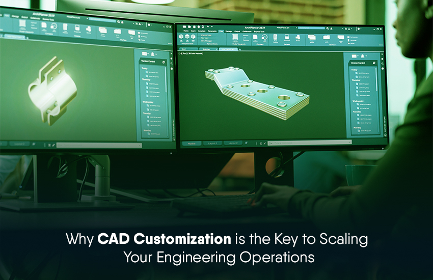 Why CAD Customization is the Key to Scaling Your Engineering Operations