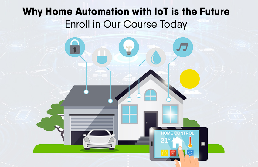 Why Home Automation with IoT is the Future - Enroll in Our Course Today