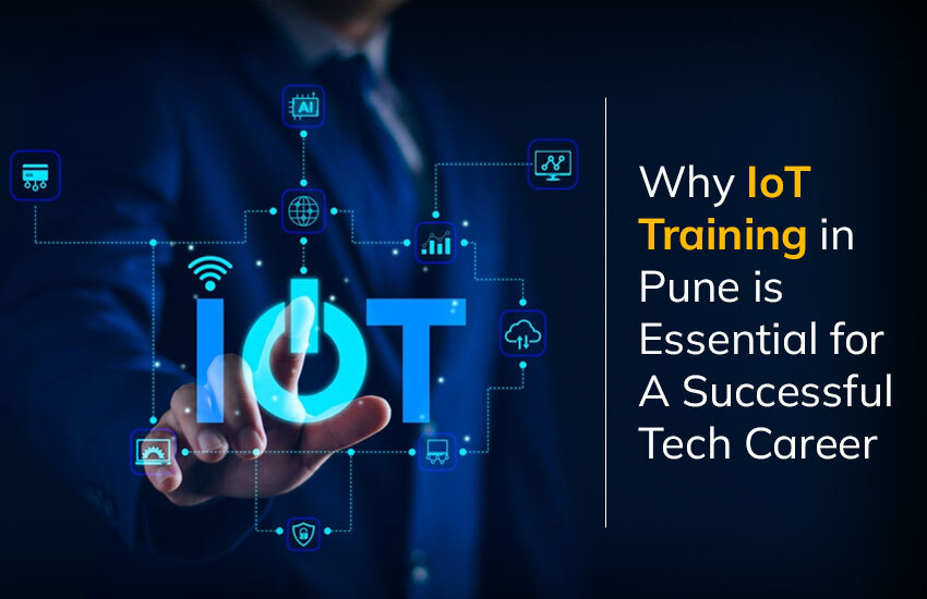 Why IoT Training in Pune is Essential for a Successful Tech Career