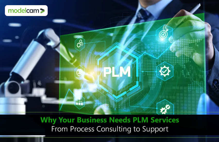 Why your business needs PLM services process consulting support Modelcam Technologies