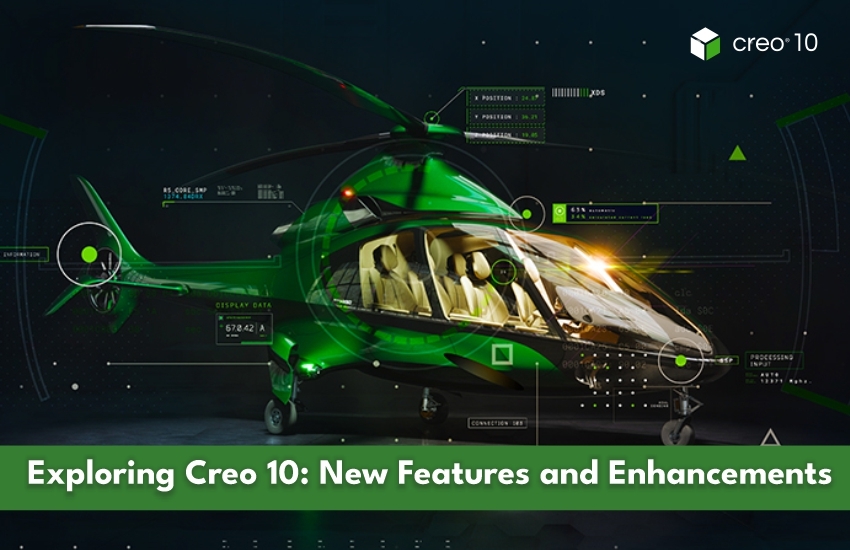 Exploring Creo 10: New Features and Enhancements